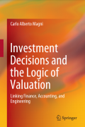 Investment Decisions and the Logic of Valuation : Linking Finance, Accounting, and Engineering