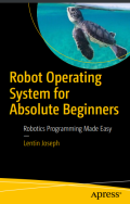 Robot Operating System for Absolute Beginners : Robotics Programming Made Easy