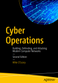 Cyber Operations : Building, Defending, and Attacking Modern Computer Networks