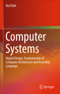 Computer Systems : Digital Design, Fundamentals of Computer Architecture and Assembly Language