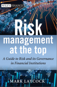 Risk Management at the Top : A Guide to Risk and its Governance in Financial Institutions