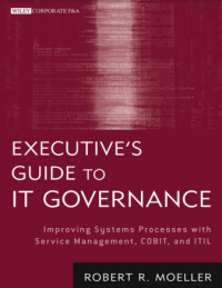 Executives guide to IT governance improving systems processes with service management, COBIT, and ITIL