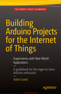 Building Arduino Projects for the Internet of Things : Experiments with Real-World Applications