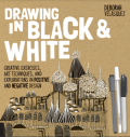 Drawing in Black & White : Creative Exercises, Art Techniques, and Explorations in Positive and Negative Design