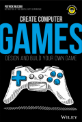 CREATE COMPUTER GAMES : DESIGN AND BUILD YOUR OWN GAME