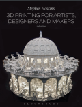 3D Printing for Artists, Designers and Makers, 2nd Edition