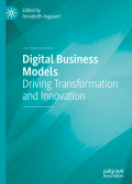 Digital Business Models : Driving Transformation and Innovation