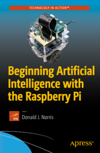 Beginning Artificial Intelligence with the Raspberry Pi