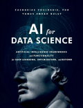 AI for Data Science_ Artificial Intelligence Frameworks and Functionality for Deep Learning, Optimization, and Beyond