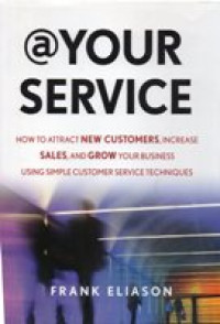 @YOUR SERVICE ; how to attract new customers, increase sales, and grow your business using simple customer service techniques