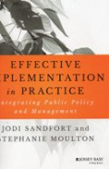 EFFECTIVE IMPLEMENTATION IN PRACTICE ; integrating public policy and management