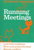 RUNNING MEETINGS ; lead with confidence move your project forward manage conflicts