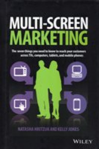 MULTI-SCREEN MARKETING ; the seven things you need to know to reach your customers across tvs, computers, tablets, and mobile phones