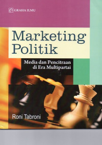 Marketing politik : media dan pencitraan di era multipartai