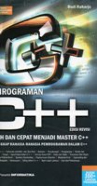 PEMROGRAMAN C++ ; mudah dan cepat menjadi master C++ mengungkap rahasia-rahasia pemrograman dalam c++