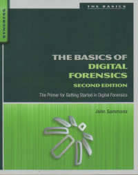 The Basics of Digital Forensics : The Primer for Getting Started in Digital Forensics