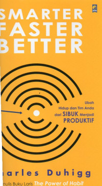 Smarter faster better : ubah hidup dan tim anda dari sibuk menjadi produktif