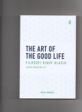 The art of the good life : filosofi hidup klasik untuk abad ke-21