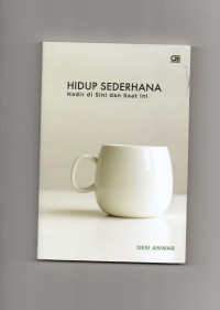 Hidup sederhana : hadir di sini dan saat ini