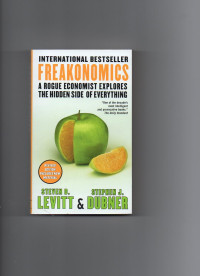 Freakonomics :a rogue economist explores the hidden side of everything