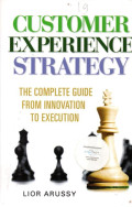 Customer Experience Strategy The Complate Guide From Innovation to Execution