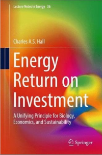 Energy Return on Investment : A Unifying Principle for Biology, Economics, and Sustainability