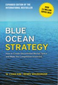 BLUE OCEAN STRATEGY : hoe to creat uncontested market space and make the competition irrelevant